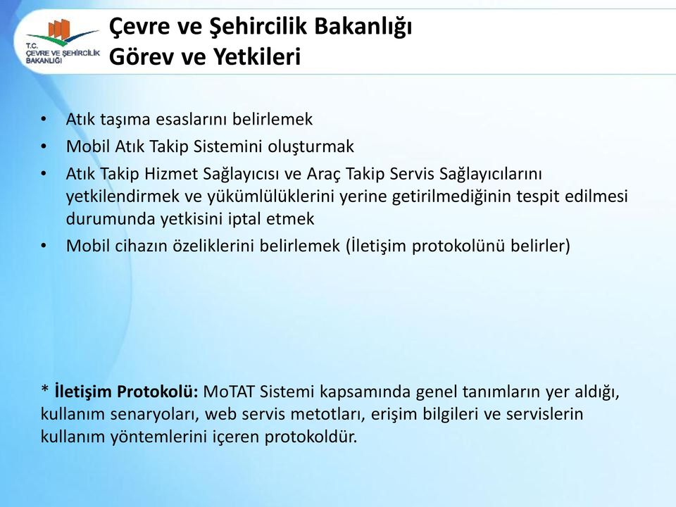 yetkisini iptal etmek Mobil cihazın özeliklerini belirlemek (İletişim protokolünü belirler) * İletişim Protokolü: MoTAT Sistemi kapsamında