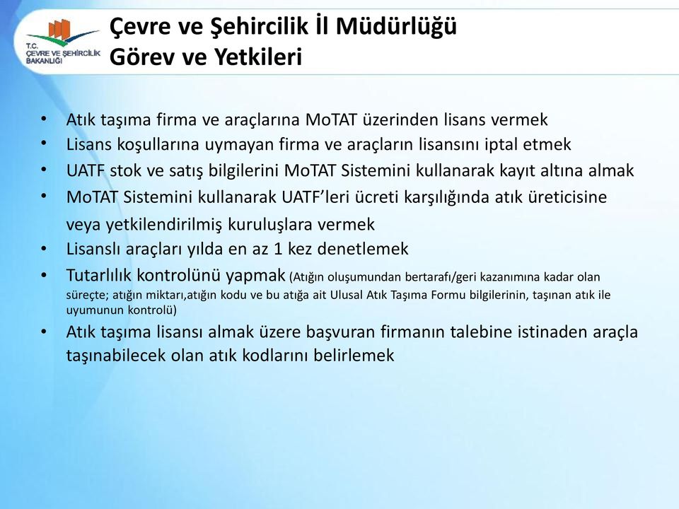 Lisanslı araçları yılda en az 1 kez denetlemek Tutarlılık kontrolünü yapmak (Atığın oluşumundan bertarafı/geri kazanımına kadar olan süreçte; atığın miktarı,atığın kodu ve bu atığa ait