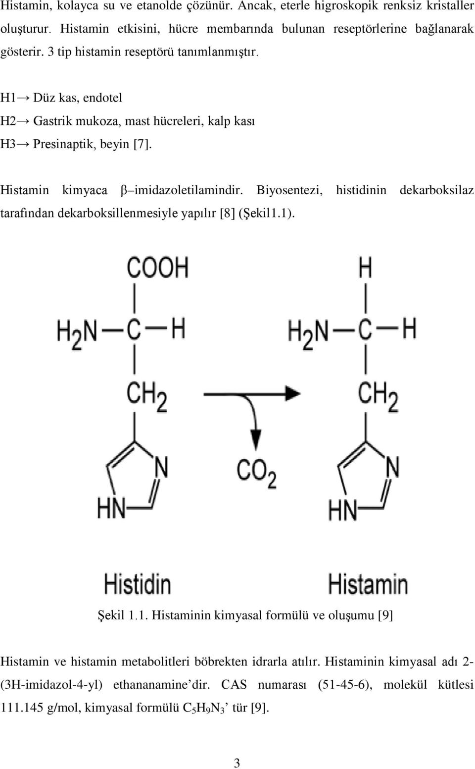 Biyosentezi, histidinin dekarboksilaz tarafından dekarboksillenmesiyle yapılır [8] (Şekil1.