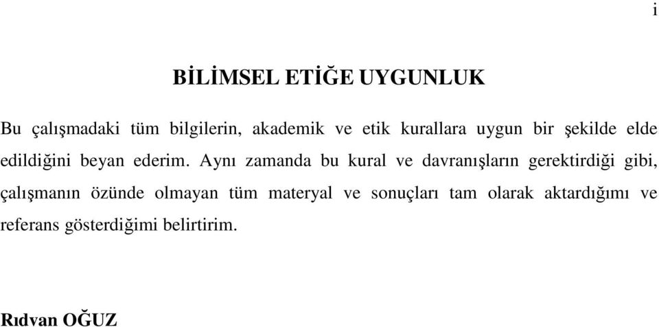 Aynı zamanda bu kural ve davranışların gerektirdiği gibi, çalışmanın özünde