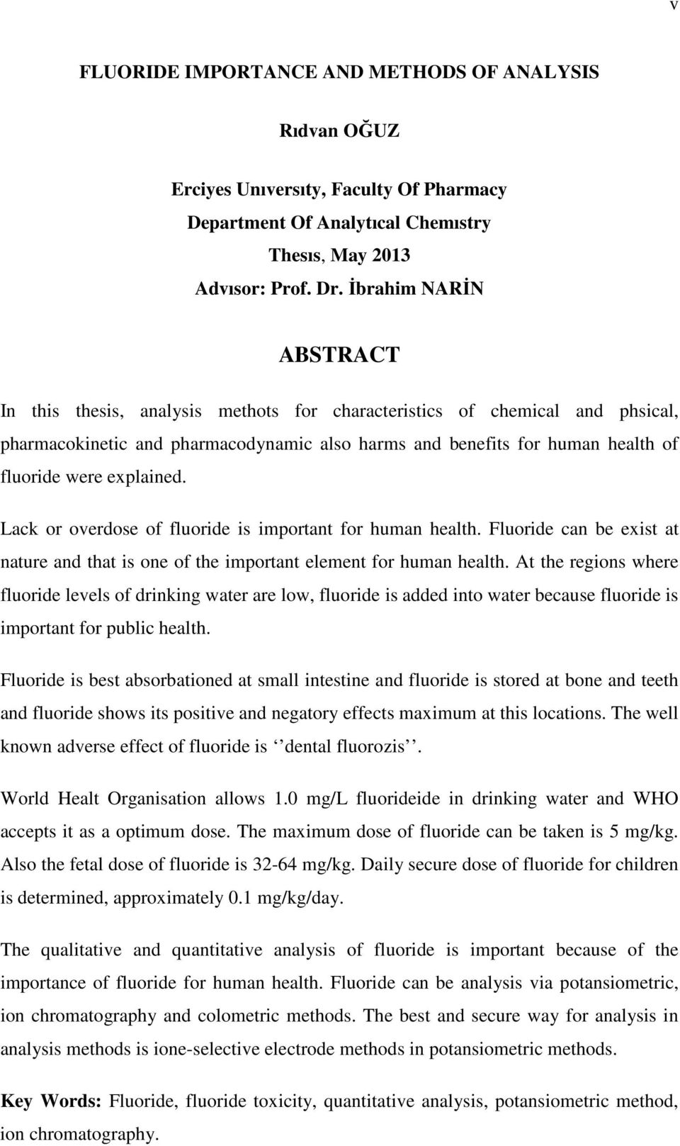 explained. Lack or overdose of fluoride is important for human health. Fluoride can be exist at nature and that is one of the important element for human health.