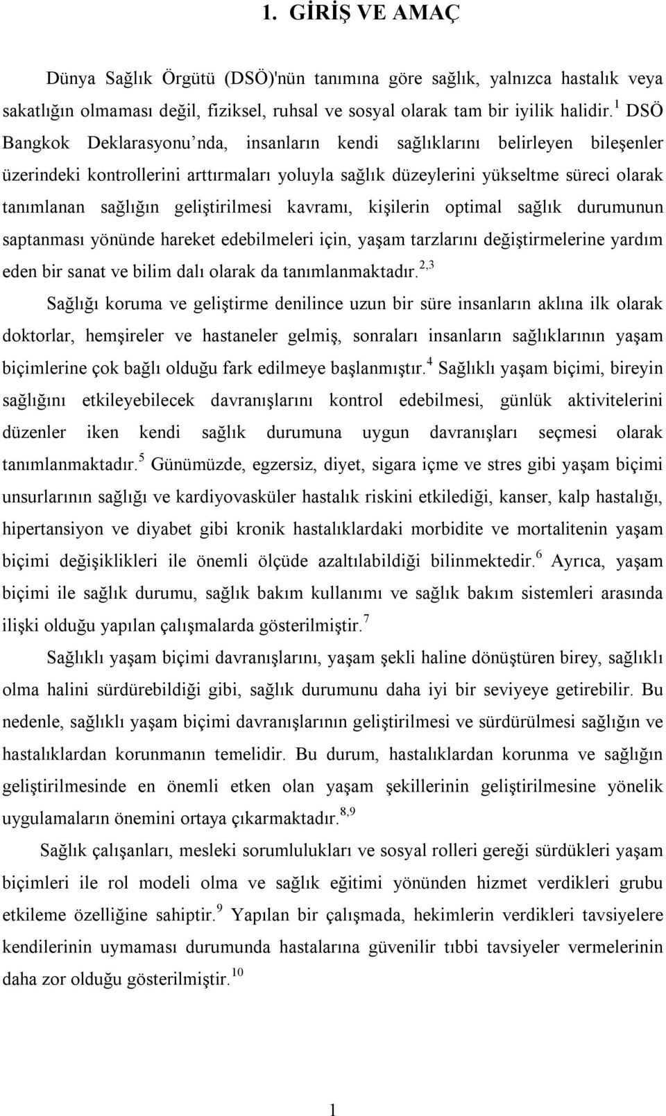 geliştirilmesi kavramı, kişilerin optimal sağlık durumunun saptanması yönünde hareket edebilmeleri için, yaşam tarzlarını değiştirmelerine yardım eden bir sanat ve bilim dalı olarak da