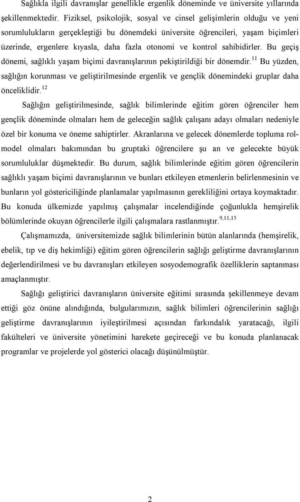 ve kontrol sahibidirler. Bu geçiş dönemi, sağlıklı yaşam biçimi davranışlarının pekiştirildiği bir dönemdir.