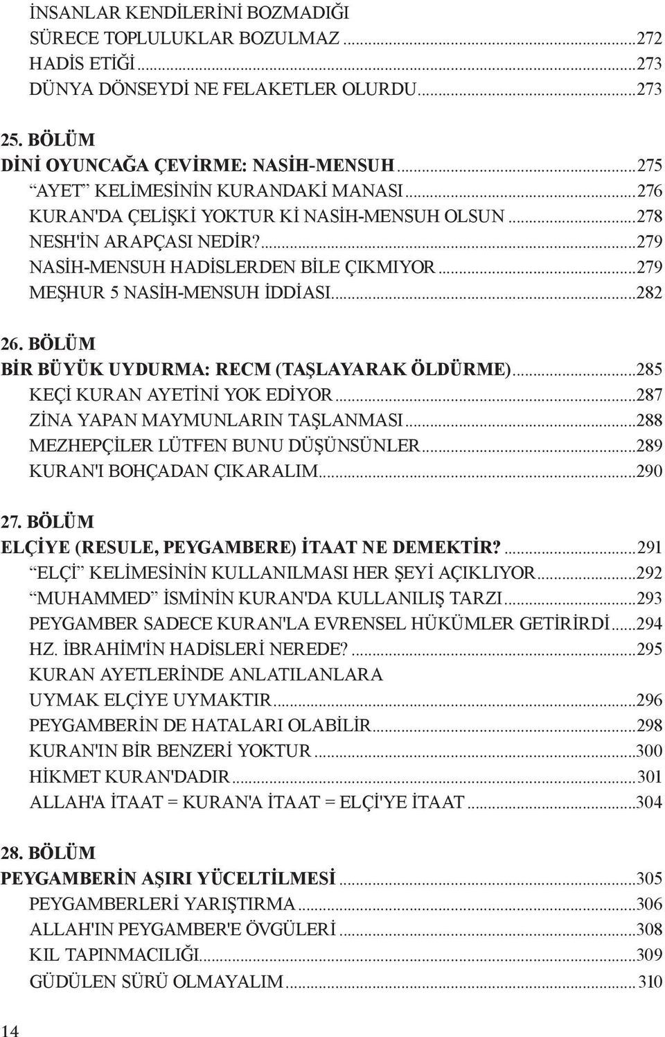 ..279 MEŞHUR 5 NASİH-MENSUH İDDİASI...282 26. BÖLÜM bir büyük uydurma: recm (taşlayarak öldürme)...285 KEÇİ KURAN AYETİNİ YOK EDİYOR...287 ZİNA YAPAN MAYMUNLARIN TAŞLANMASI.