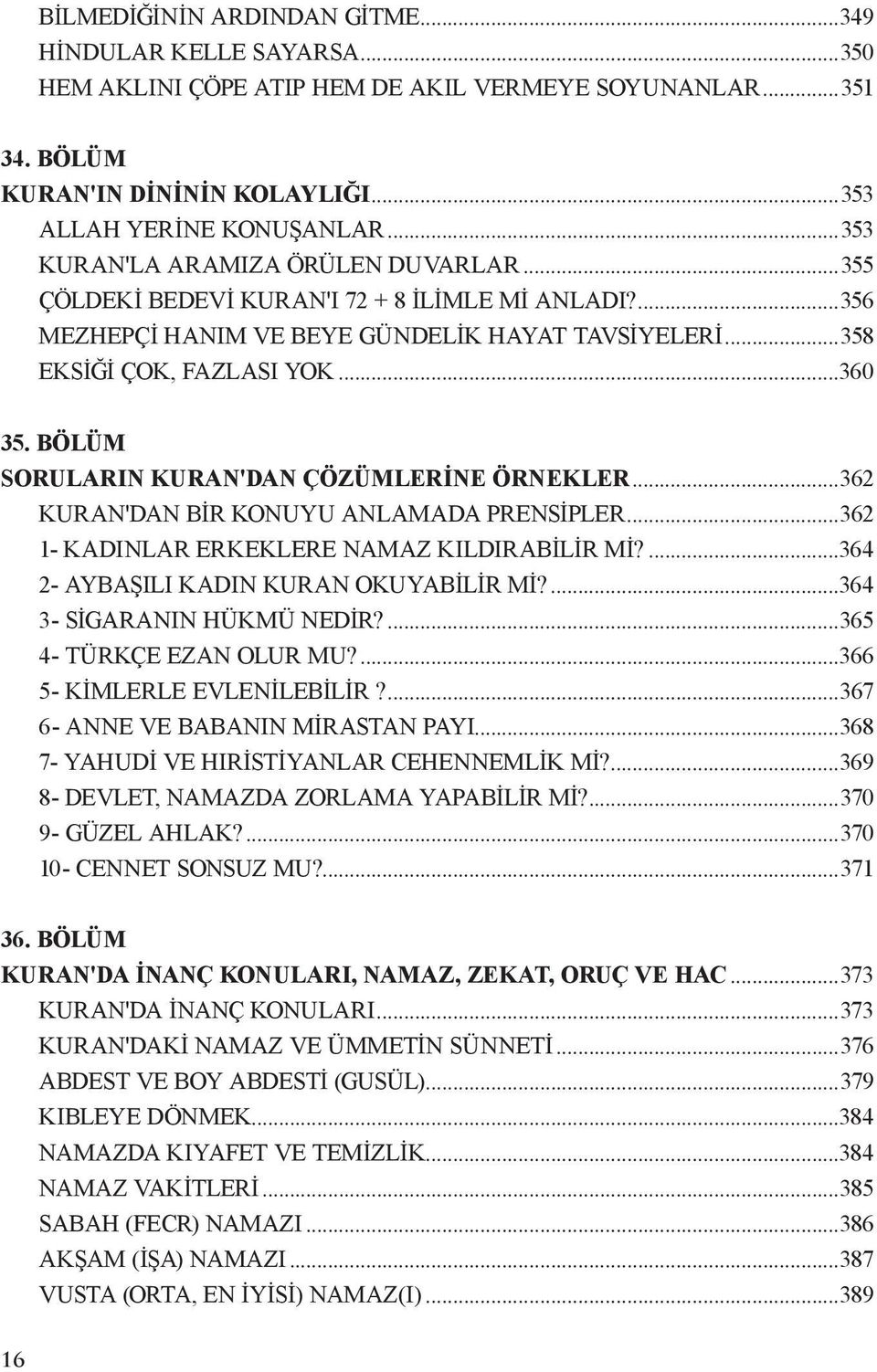 BöLÜM soruların kuran'dan çözümlerine örnekler...362 kuran'dan bir konuyu anlamada prensipler...362 1- kadınlar erkeklere namaz kıldırabilir mi?...364 2- AYBAŞILI KADIN KURAN OKUYABİLİR Mİ?