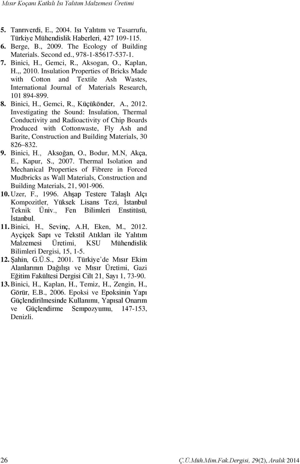 Insulation Properties of Bricks Made with Cotton and Textile Ash Wastes, International Journal of Materials Research, 101 894-899. 8. Binici, H., Gemci, R., Küçükönder, A., 2012.