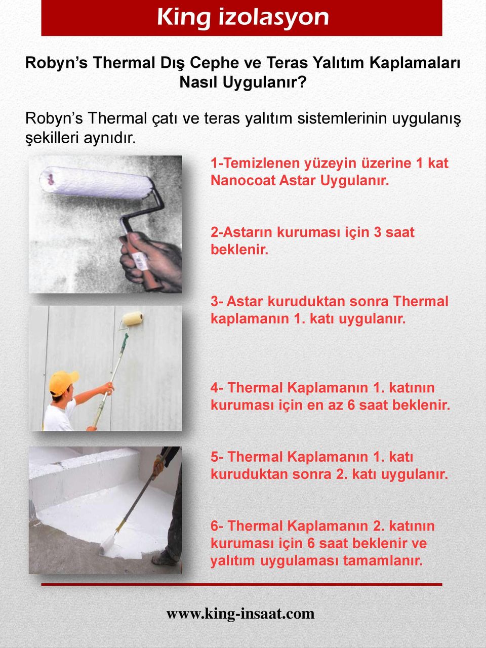 1-Temizlenen yüzeyin üzerine 1 kat Nanocoat Astar Uygulanır. 2-Astarın kuruması için 3 saat beklenir.