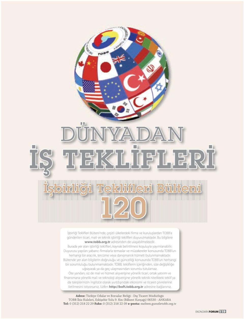 Duyurusu yapılan yabancı firmalarla temaslar ve müzakereler konusunda TOBB un herhangi bir aracılık, tercüme veya danışmanlık hizmeti bulunmamaktadır.