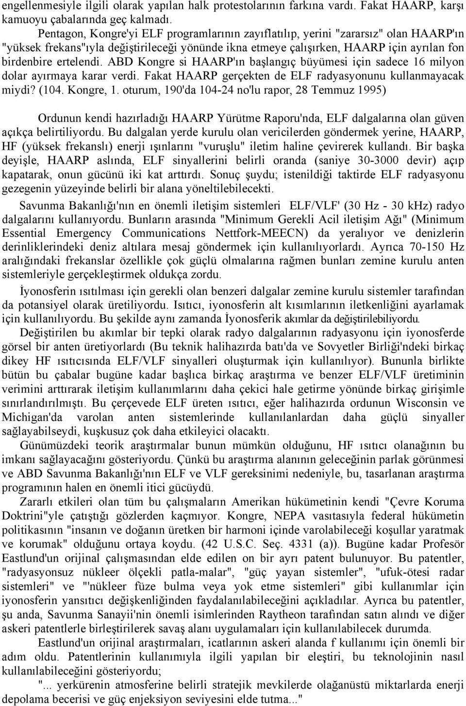 ABD Kongre si HAARP'ın başlangıç büyümesi için sadece 16 milyon dolar ayırmaya karar verdi. Fakat HAARP gerçekten de ELF radyasyonunu kullanmayacak miydi? (104. Kongre, 1.