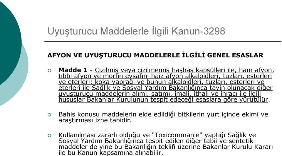 maddelerin alımı, satımı, imali, ithali ve ihracı ile ilgili hususlar Bakanlar Kurulunun tespit edeceği esaslara göre yürütülür.