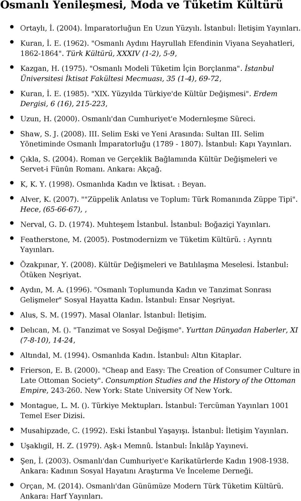 İstanbul Üniversitesi İktisat Fakültesi Mecmuası, 35 (1-4), 69-72, Kuran, İ. E. (1985). "XIX. Yüzyılda Türkiye'de Kültür Değişmesi". Erdem Dergisi, 6 (16), 215-223, Uzun, H. (2000).