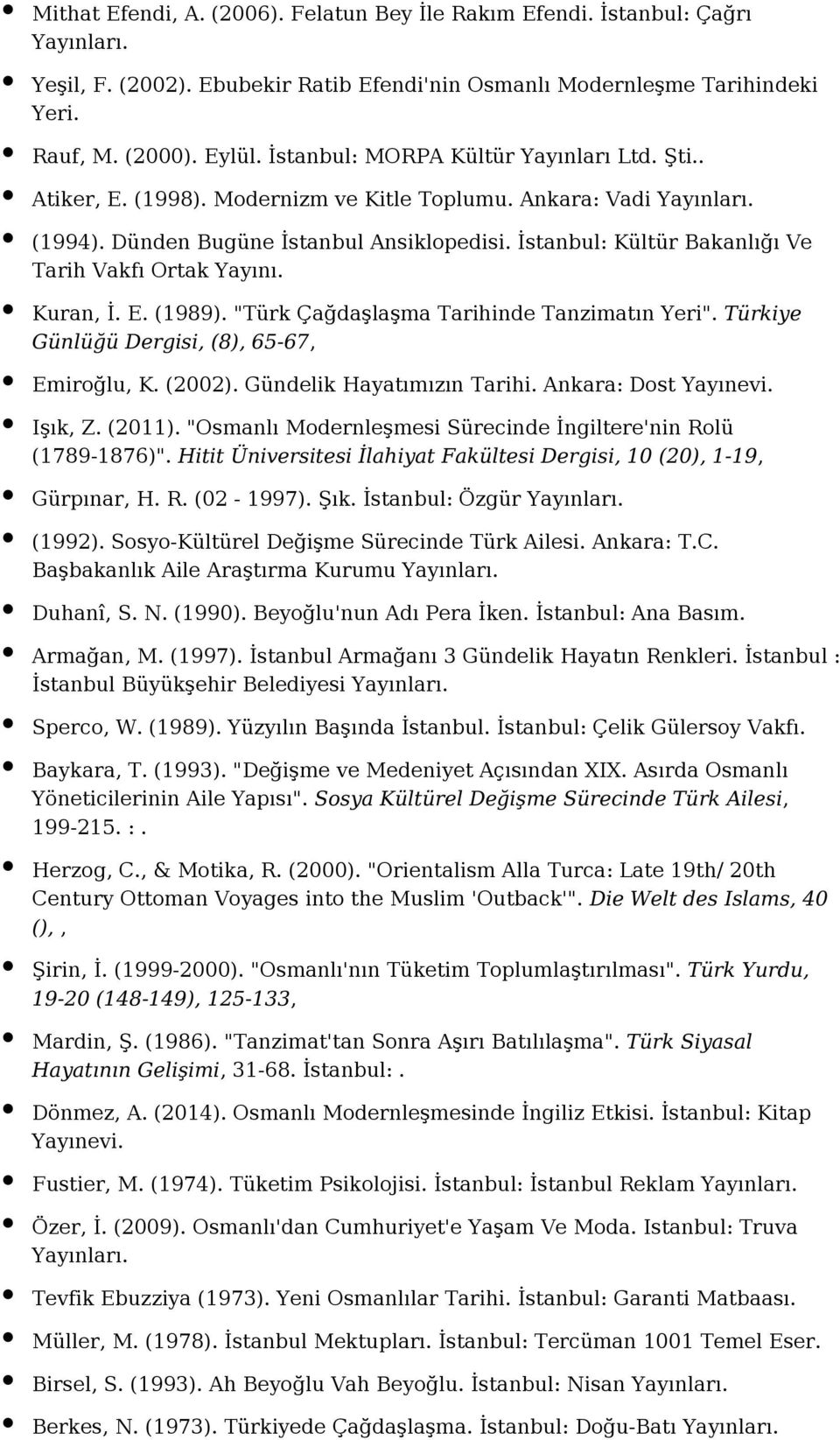 İstanbul: Kültür Bakanlığı Ve Tarih Vakfı Ortak Yayını. Kuran, İ. E. (1989). "Türk Çağdaşlaşma Tarihinde Tanzimatın Yeri". Türkiye Günlüğü Dergisi, (8), 65-67, Emiroğlu, K. (2002).