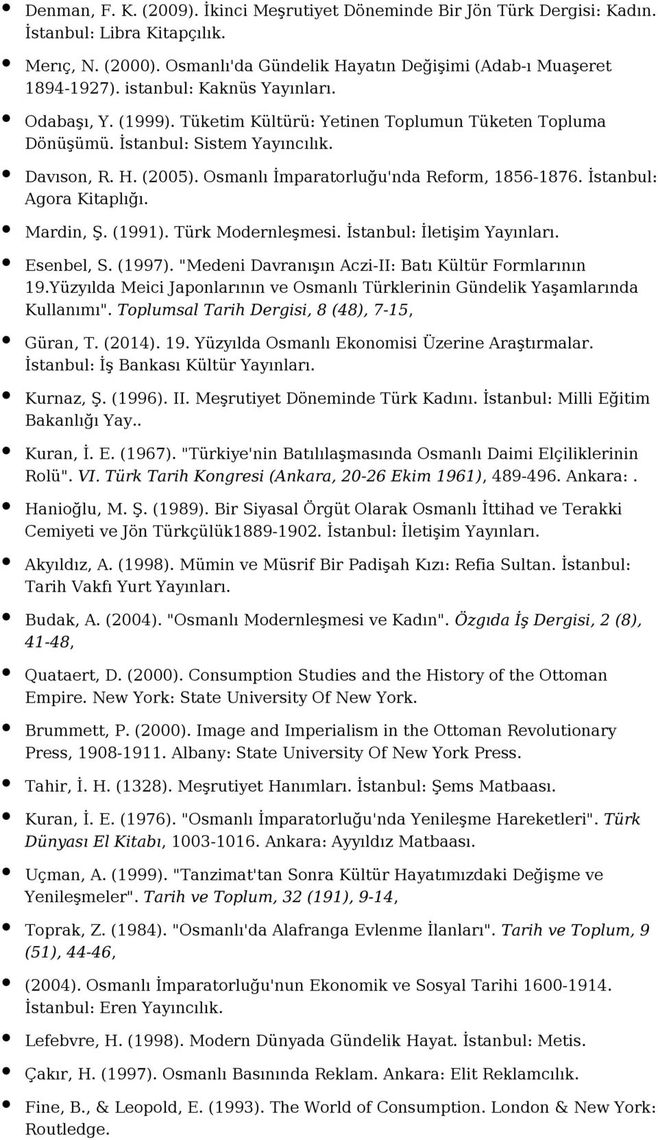 İstanbul: Agora Kitaplığı. Mardin, Ş. (1991). Türk Modernleşmesi. İstanbul: İletişim Esenbel, S. (1997). "Medeni Davranışın Aczi-II: Batı Kültür Formlarının 19.