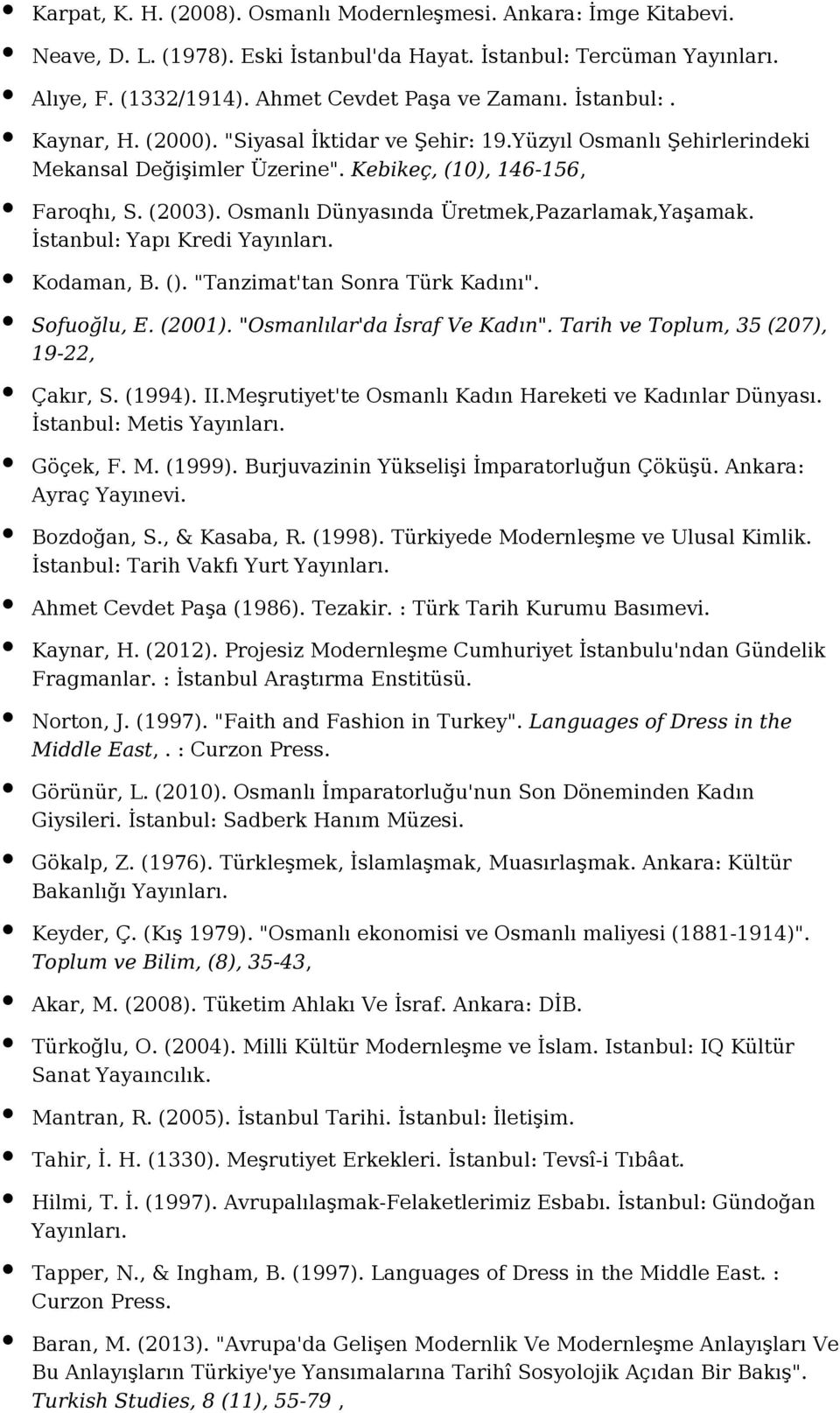 İstanbul: Yapı Kredi Kodaman, B. (). "Tanzimat'tan Sonra Türk Kadını". Sofuoğlu, E. (2001). "Osmanlılar'da İsraf Ve Kadın". Tarih ve Toplum, 35 (207), 19-22, Çakır, S. (1994). II.