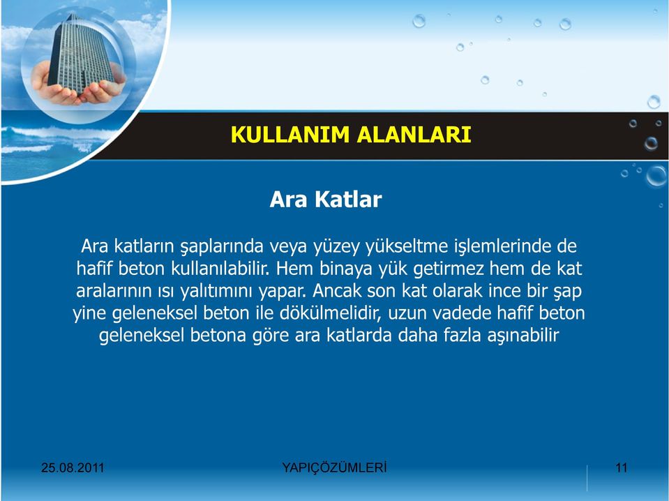 Hem binaya yük getirmez hem de kat aralarının ısı yalıtımını yapar.