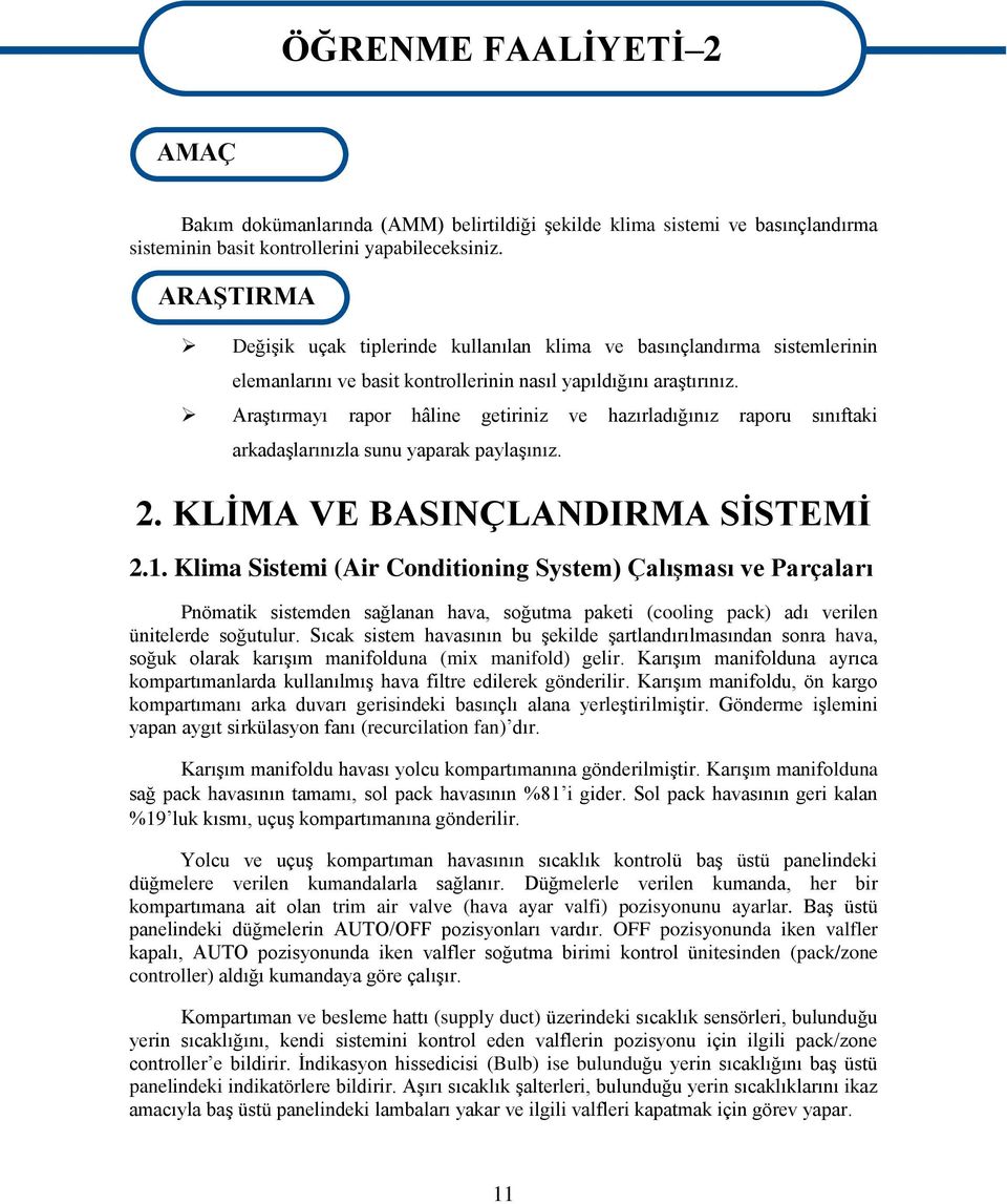 Araştırmayı rapor hâline getiriniz ve hazırladığınız raporu sınıftaki arkadaşlarınızla sunu yaparak paylaşınız. 2. KLİMA VE BASINÇLANDIRMA SİSTEMİ 2.1.