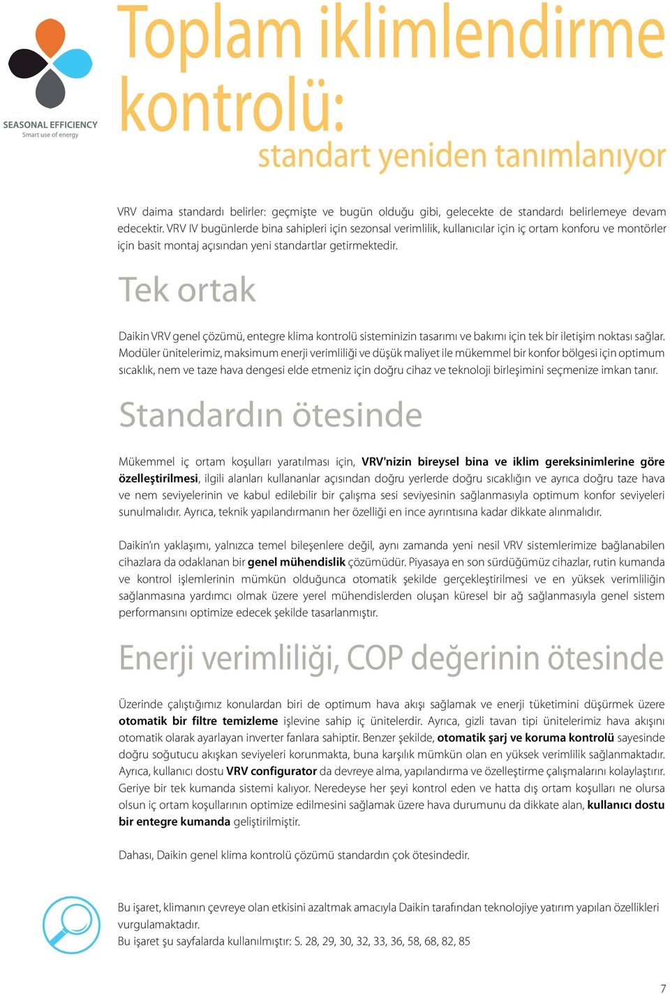 Tek ortak Daikin VRV genel çözümü, entegre klima kontrolü sisteminizin tasarımı ve bakımı için tek bir iletişim noktası sağlar.