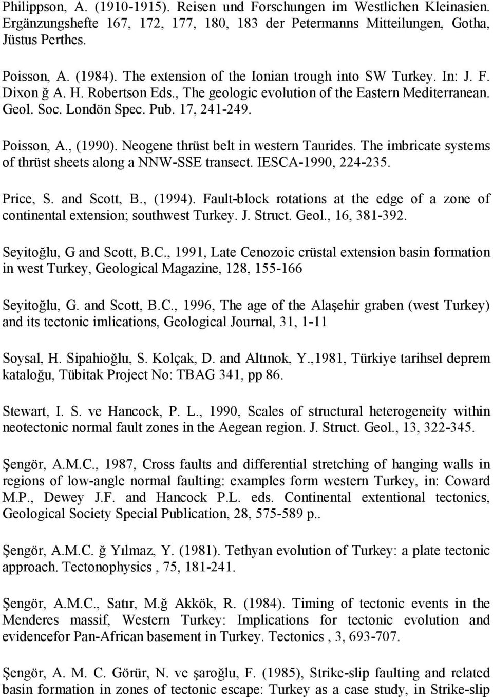 , (1990). Neogene thrüst belt in western Taurides. The imbricate systems of thrüst sheets along a NNW-SSE transect. IESCA-1990, 224-235. Price, S. and Scott, B., (1994).