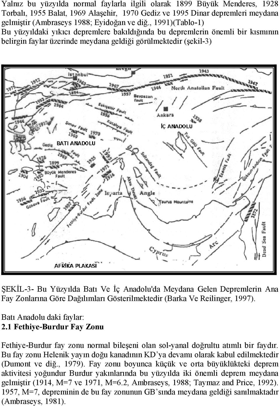 Anadolu'da Meydana Gelen Depremlerin Ana Fay Zonlarına Göre Dağılımları Gösterilmektedir (Barka Ve Reilinger, 1997). Batı Anadolu daki faylar: 2.