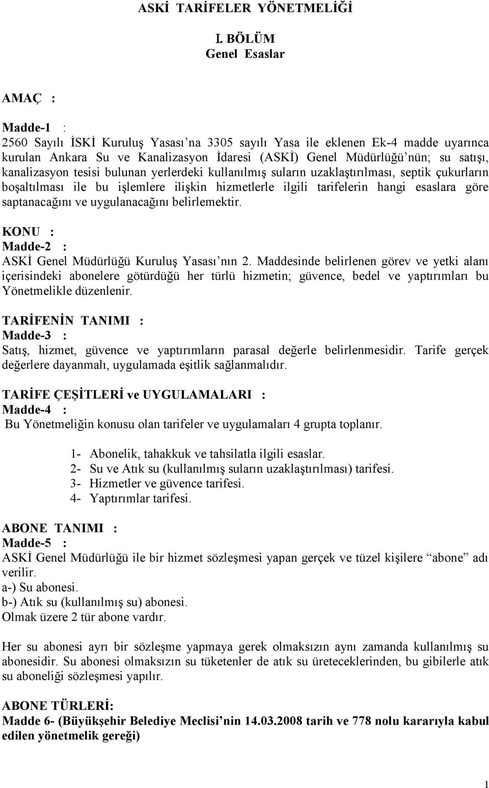 satışı, kanalizasyon tesisi bulunan yerlerdeki kullanılmış suların uzaklaştırılması, septik çukurların boşaltılması ile bu işlemlere ilişkin hizmetlerle ilgili tarifelerin hangi esaslara göre