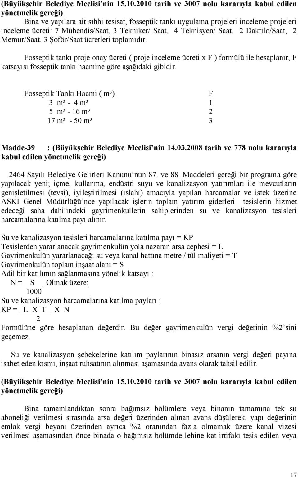 Tekniker/ Saat, 4 Teknisyen/ Saat, 2 Daktilo/Saat, 2 Memur/Saat, 3 Şoför/Saat ücretleri toplamıdır.