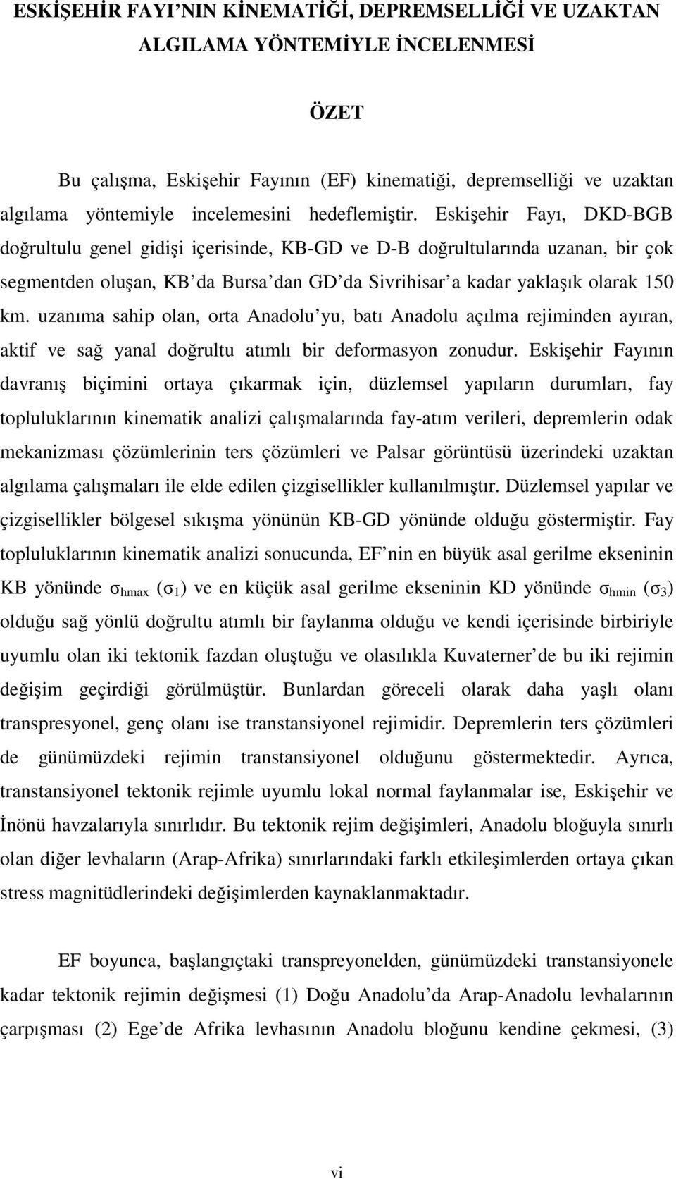 Eskişehir Fayı, DKD-BGB doğrultulu genel gidişi içerisinde, KB-GD ve D-B doğrultularında uzanan, bir çok segmentden oluşan, KB da Bursa dan GD da Sivrihisar a kadar yaklaşık olarak 150 km.