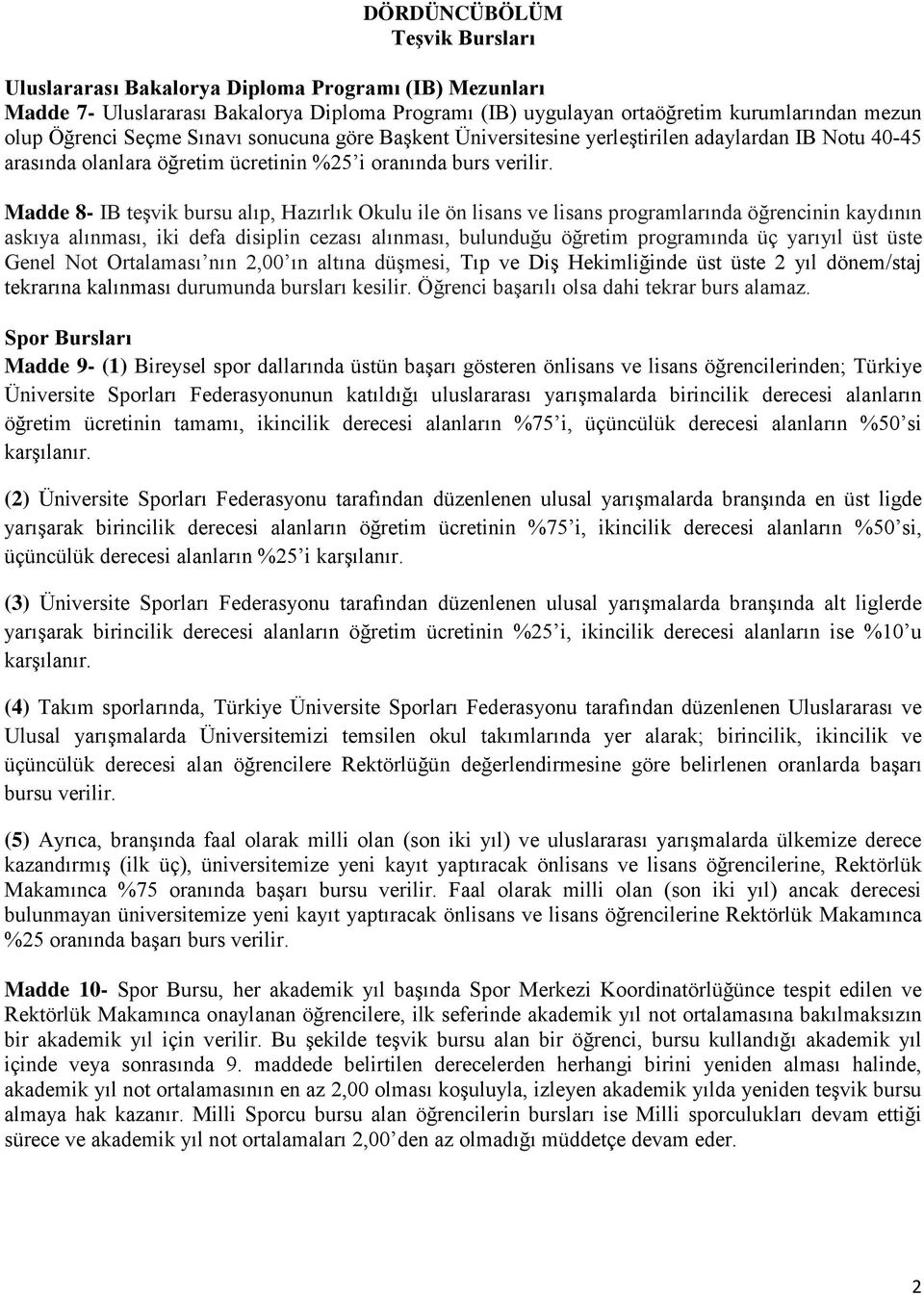 Madde 8- IB teşvik bursu alıp, Hazırlık Okulu ile ön lisans ve lisans programlarında öğrencinin kaydının askıya alınması, iki defa disiplin cezası alınması, bulunduğu öğretim programında üç yarıyıl