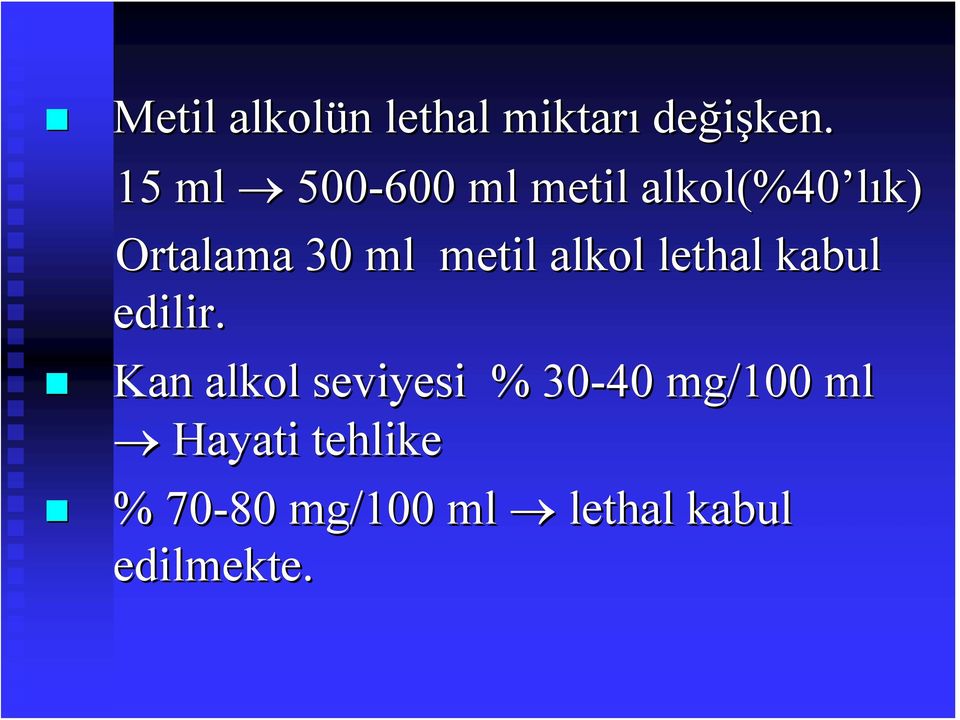 metil alkol lethal kabul edilir.