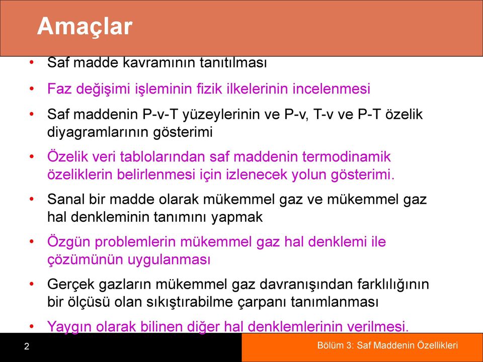 Sanal bir madde olarak mükemmel gaz ve mükemmel gaz hal denkleminin tanımını yapmak Özgün problemlerin mükemmel gaz hal denklemi ile çözümünün