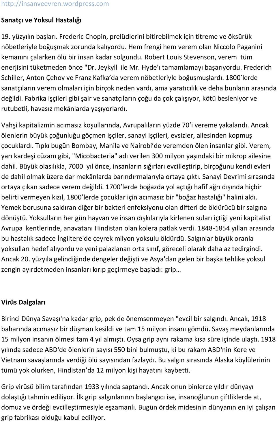 Hyde ı tamamlamayı başarıyordu. Frederich Schiller, Anton Çehov ve Franz Kafka da verem nöbetleriyle boğuşmuşlardı.