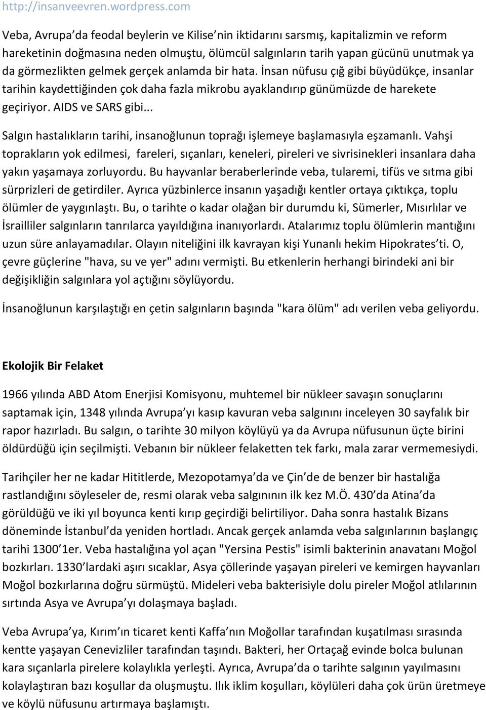 .. Salgın hastalıkların tarihi, insanoğlunun toprağı işlemeye başlamasıyla eşzamanlı.