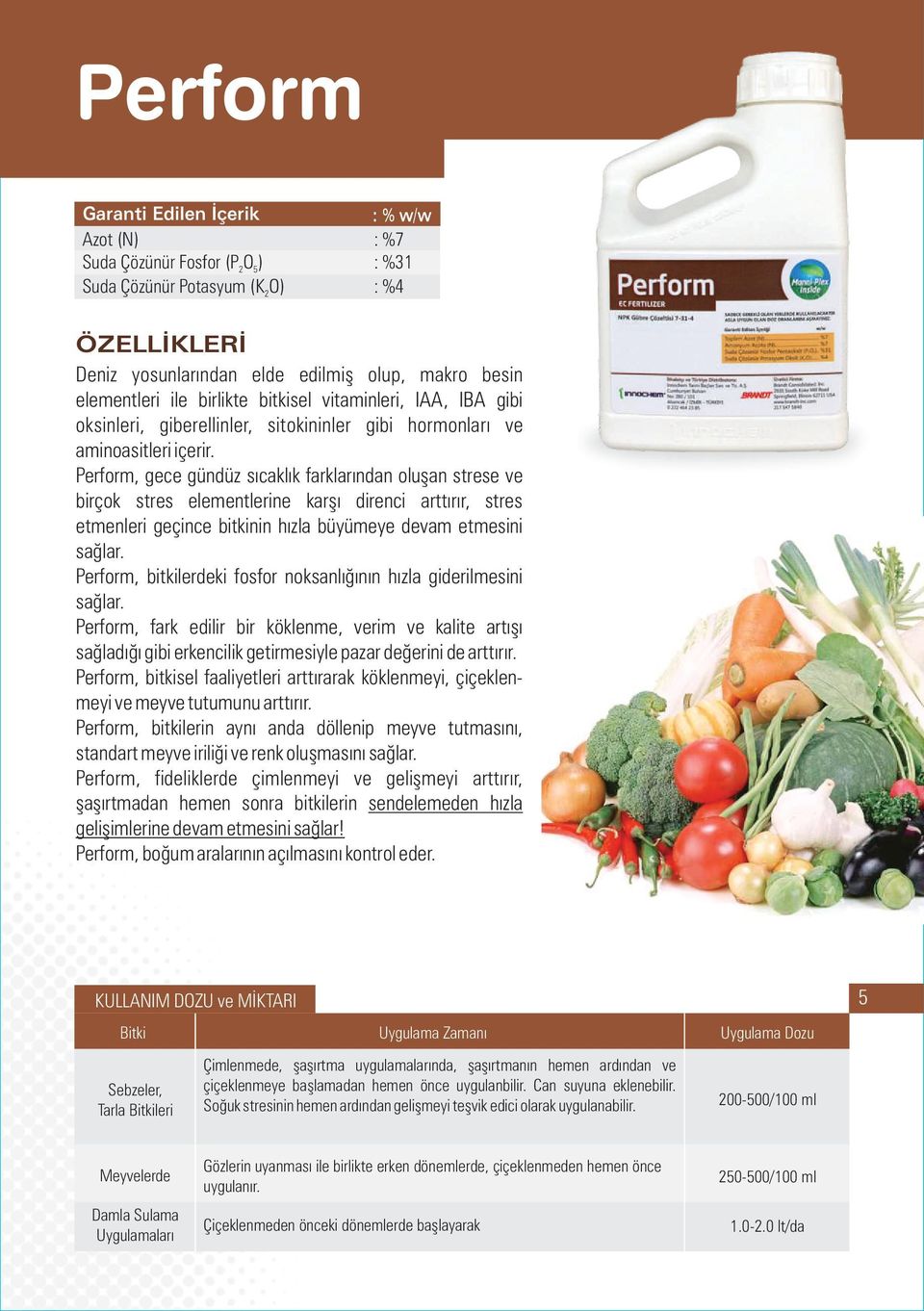 Perform, gece gündüz sıcaklık farklarından oluşan strese ve birçok stres elementlerine karşı direnci arttırır, stres etmenleri geçince bitkinin hızla büyümeye devam etmesini sağlar.