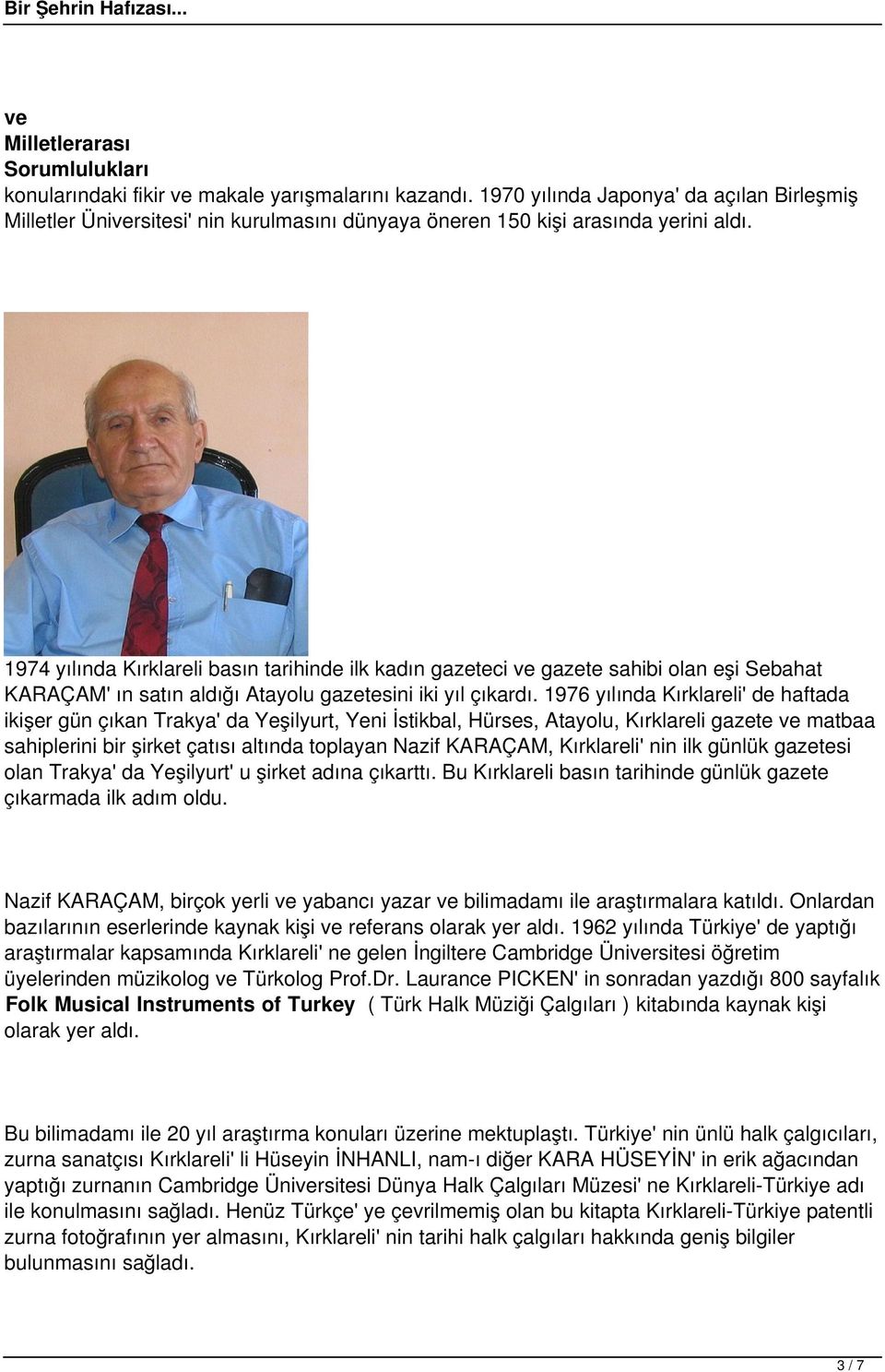 1974 yılında Kırklareli basın tarihinde ilk kadın gazeteci gazete sahibi olan eşi Sebahat KARAÇAM' ın satın aldığı Atayolu gazetesini iki yıl çıkardı.