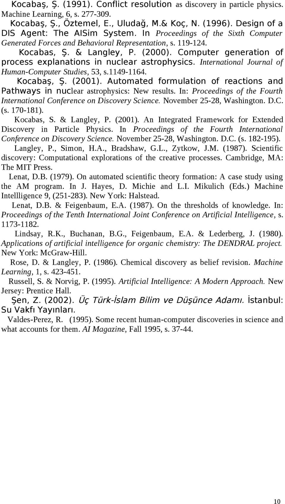 Computer generation of process explanations in nuclear astrophysics. International Journal of Human-Computer Studies, 53, s.1149-1164. Kocabaş, Ş. (2001).