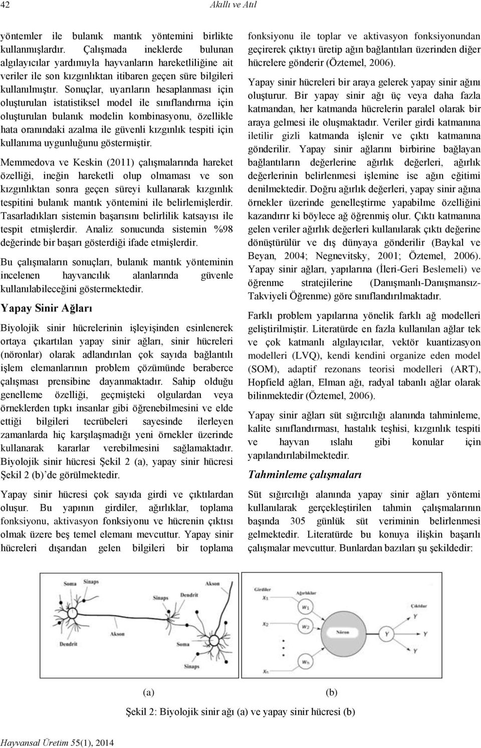 Sonuçlar, uyarıların hesaplanması için oluşturulan istatistiksel model ile sınıflandırma için oluşturulan bulanık modelin kombinasyonu, özellikle hata oranındaki azalma ile güvenli kızgınlık tespiti