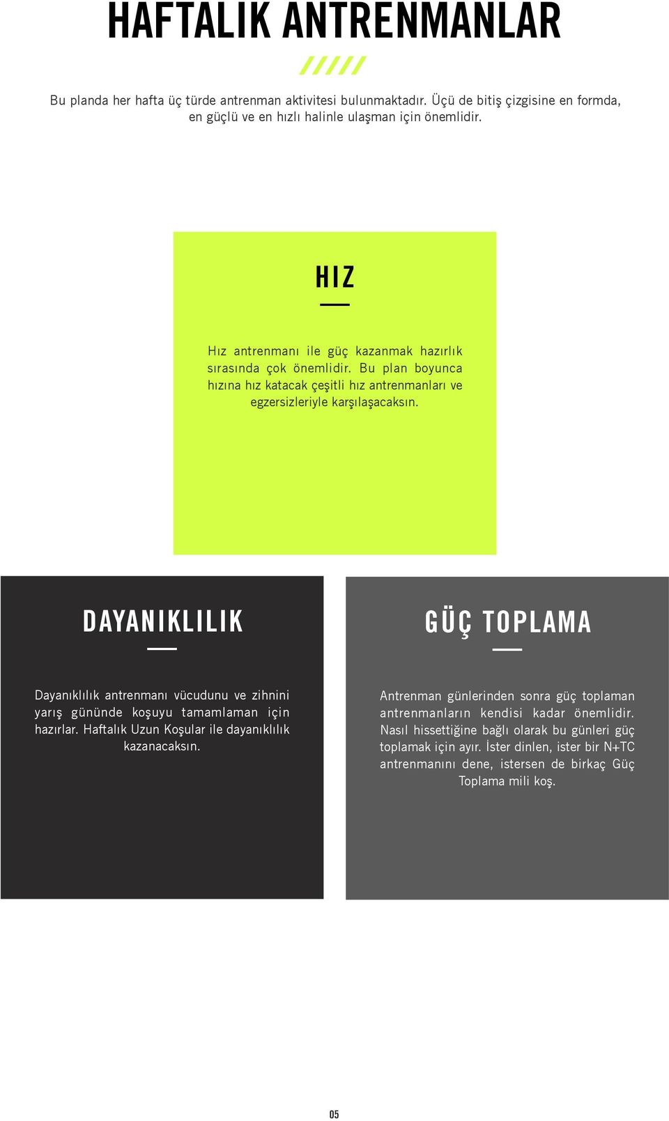 Dayanıklılık antrenmanı vücudunu ve zihnini yarış gününde koşuyu tamamlaman için hazırlar. Haftalık Uzun Koşular ile dayanıklılık kazanacaksın.