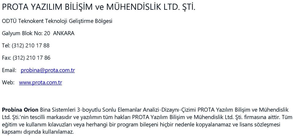 prota.com.tr Probina Orion Bina Sistemleri 3-boyutlu Sonlu Elemanlar Analizi-Dizaynı-Çizimi PROTA Yazılım Bilişim ve Mühendislik Ltd. Şti.