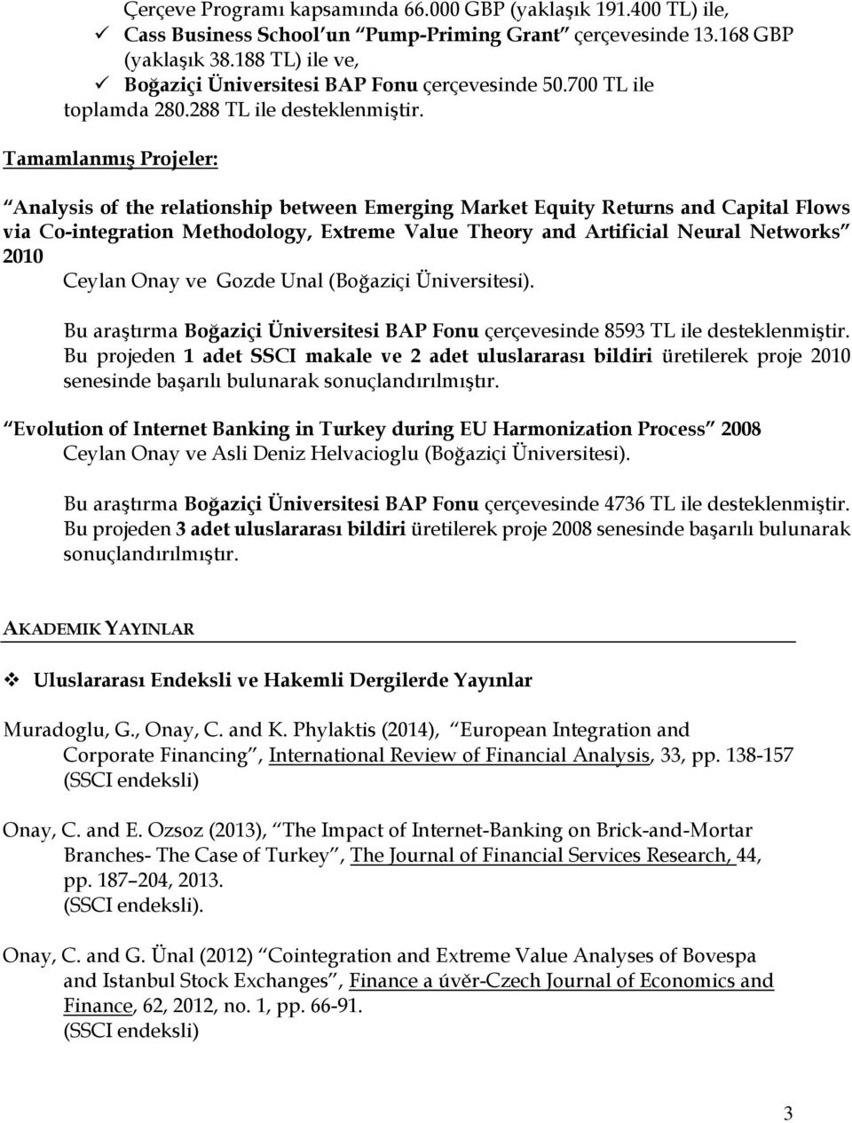 Tamamlanmış Projeler: Analysis of the relationship between Emerging Market Equity Returns and Capital Flows via Co-integration Methodology, Extreme Value Theory and Artificial Neural Networks 2010