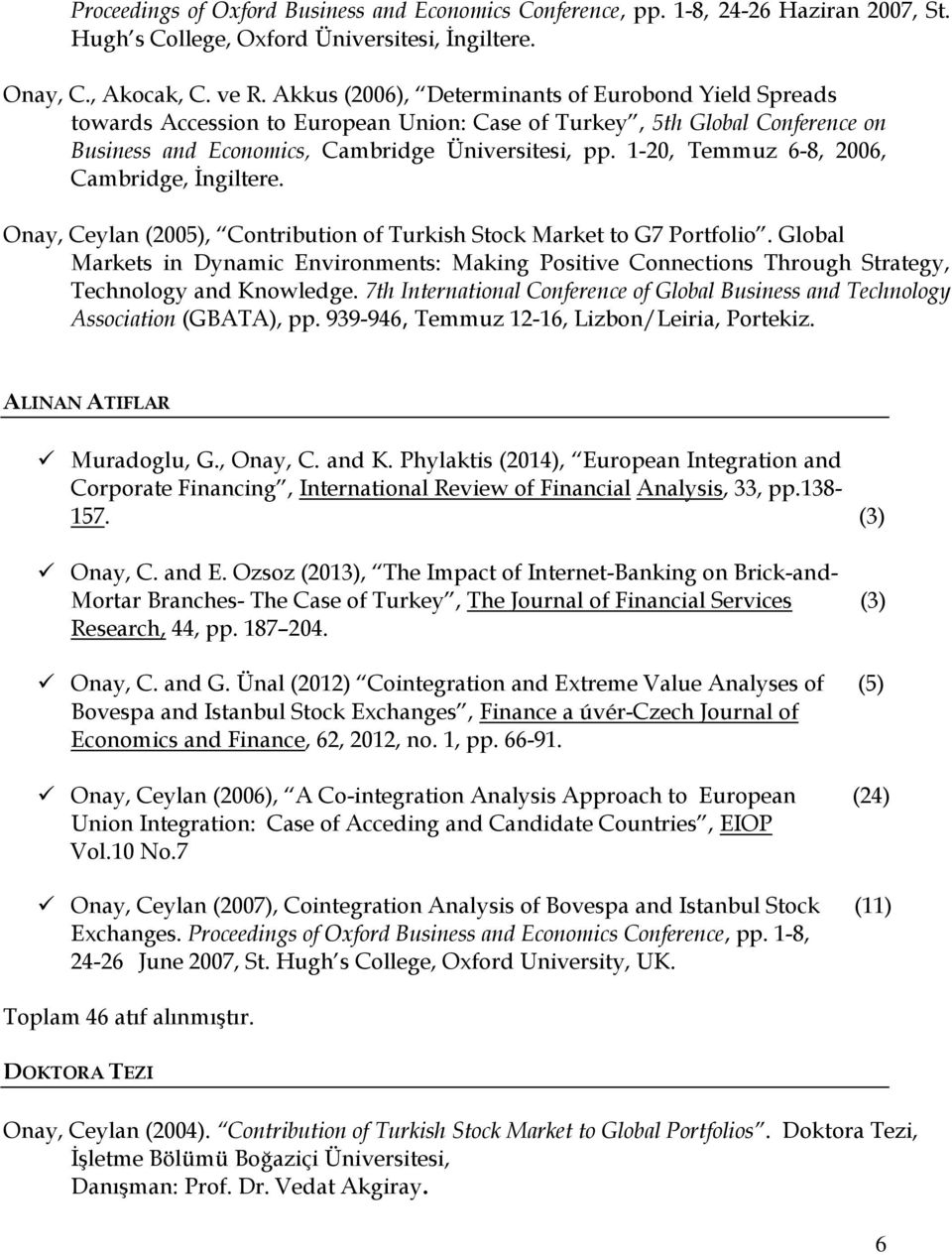 1-20, Temmuz 6-8, 2006, Cambridge, İngiltere. Onay, Ceylan (2005), Contribution of Turkish Stock Market to G7 Portfolio.