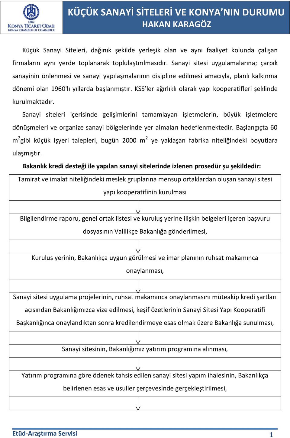 KSS ler ağırlıklı olarak yapı kooperatifleri şeklinde kurulmaktadır.