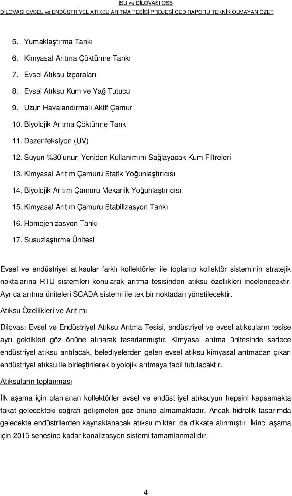 Kimyasal Arıtım Çamuru Stabilizasyon Tankı 16. Homojenizasyon Tankı 17.