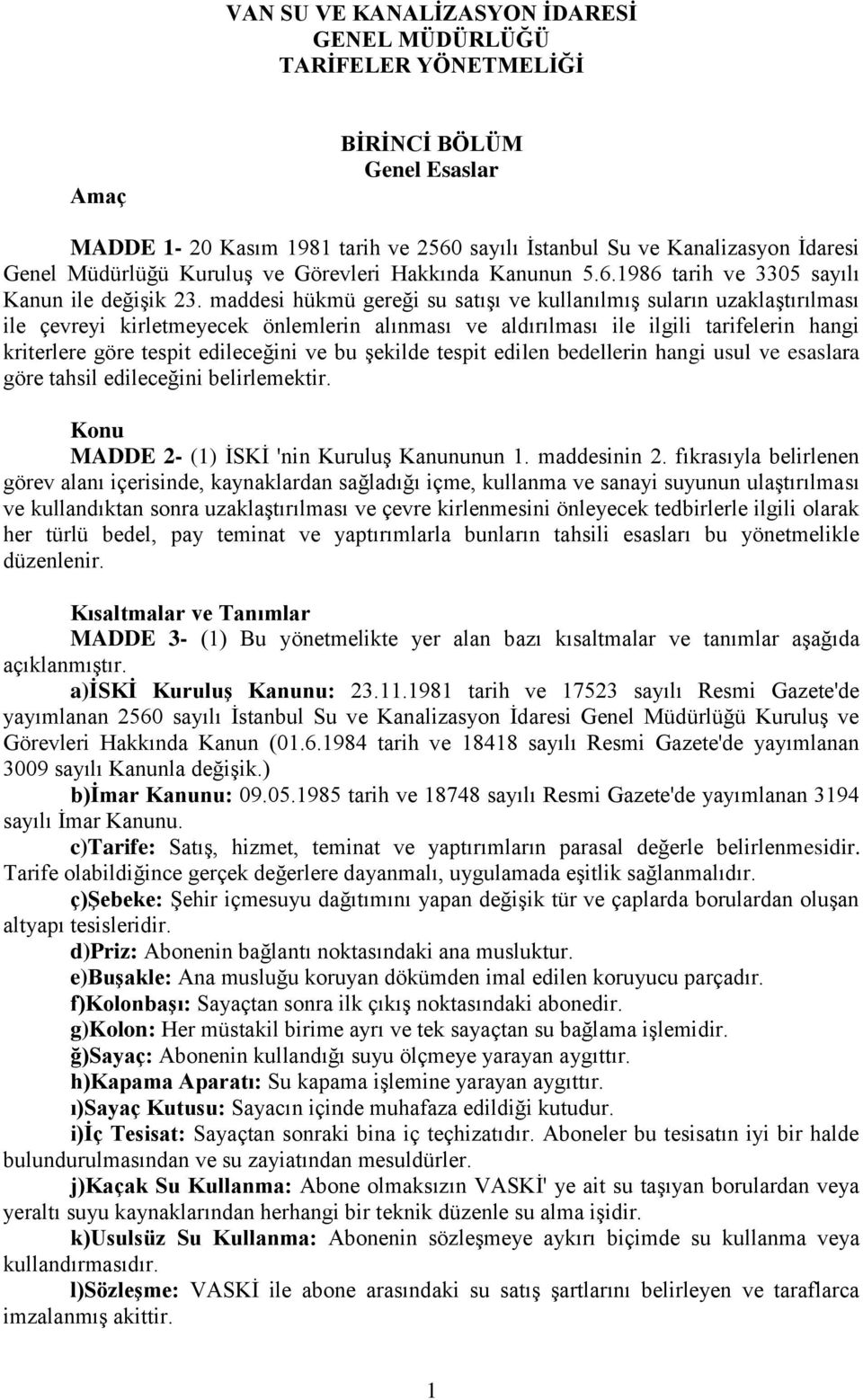 maddesi hükmü gereği su satışı ve kullanılmış suların uzaklaştırılması ile çevreyi kirletmeyecek önlemlerin alınması ve aldırılması ile ilgili tarifelerin hangi kriterlere göre tespit edileceğini ve