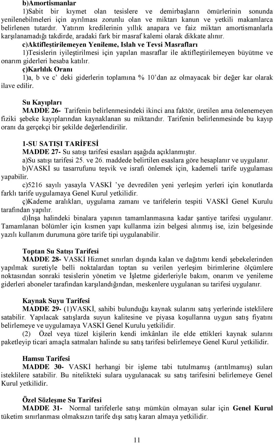 c)aktifleştirilemeyen Yenileme, Islah ve Tevsi Masrafları 1)Tesislerin iyileştirilmesi için yapılan masraflar ile aktifleştirilemeyen büyütme ve onarım giderleri hesaba katılır.