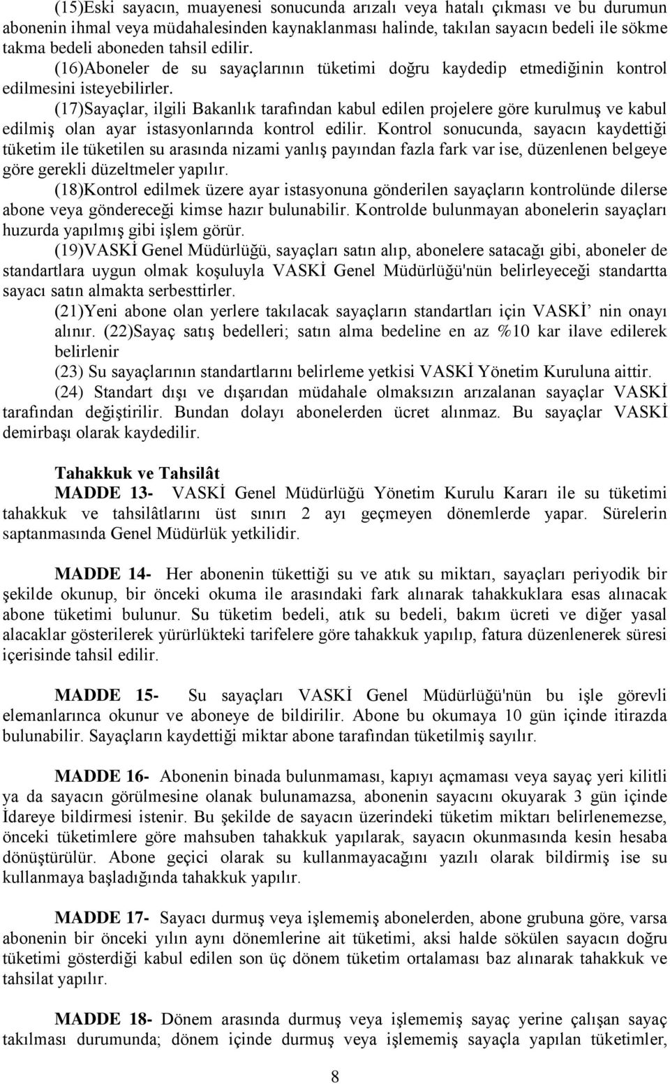 (17)Sayaçlar, ilgili Bakanlık tarafından kabul edilen projelere göre kurulmuş ve kabul edilmiş olan ayar istasyonlarında kontrol edilir.