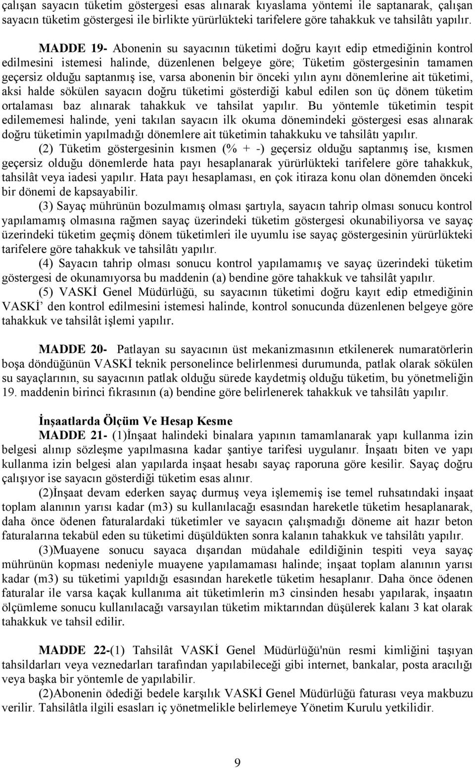 abonenin bir önceki yılın aynı dönemlerine ait tüketimi, aksi halde sökülen sayacın doğru tüketimi gösterdiği kabul edilen son üç dönem tüketim ortalaması baz alınarak tahakkuk ve tahsilat yapılır.