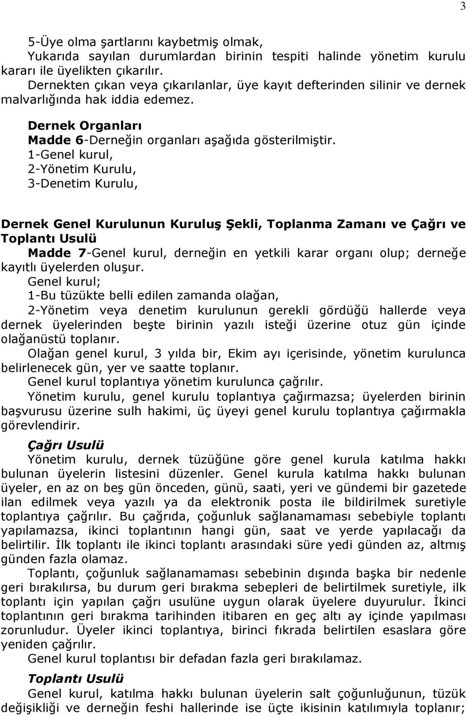 1-Genel kurul, 2-Yönetim Kurulu, 3-Denetim Kurulu, Dernek Genel Kurulunun KuruluĢ ġekli, Toplanma Zamanı ve Çağrı ve Toplantı Usulü Madde 7-Genel kurul, derneğin en yetkili karar organı olup; derneğe