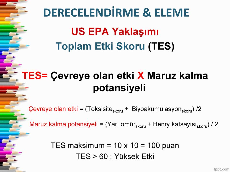 Biyoakümülasyon skoru ) /2 Maruz kalma potansiyeli = (Yarı ömür skoru +