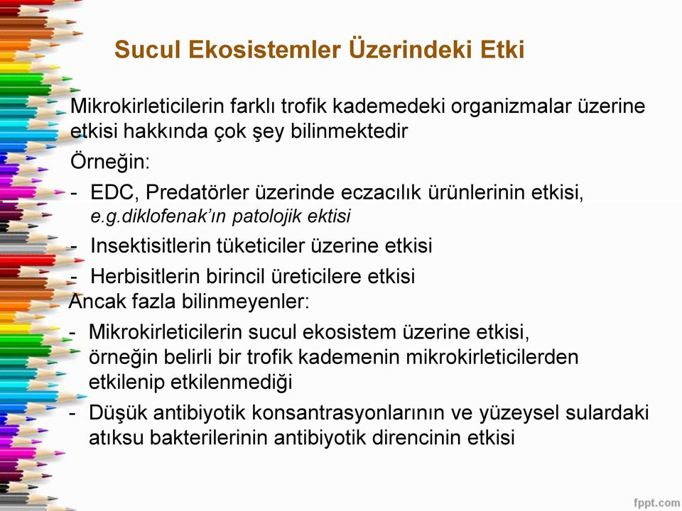 diklofenak ın patolojik ektisi - Insektisitlerin tüketiciler üzerine etkisi - Herbisitlerin birincil üreticilere etkisi Ancak fazla bilinmeyenler: -