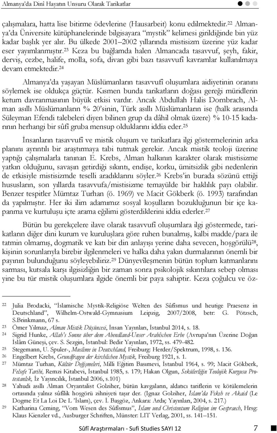 23 Keza bu bağlamda halen Almancada tasavvuf, şeyh, fakir, derviş, cezbe, halife, molla, sofa, divan gibi bazı tasavvufî kavramlar kullanılmaya devam etmektedir.