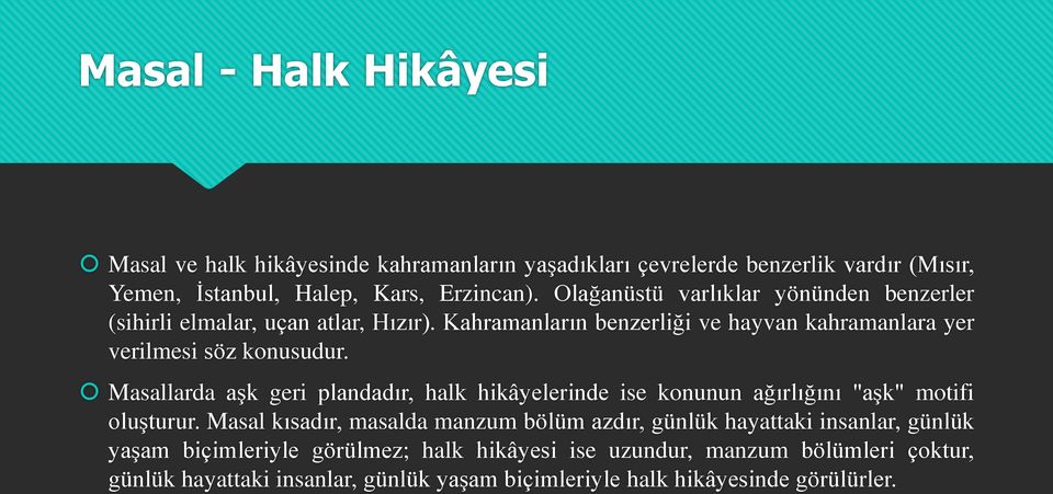 Masallarda aşk geri plandadır, halk hikâyelerinde ise konunun ağırlığını "aşk" motifi oluşturur.